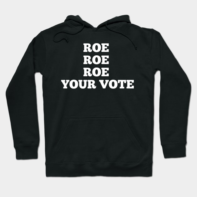 roe roe roe your vote Hoodie by itacc